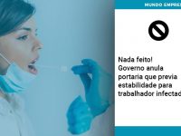 governo-anula-portaria-que-previa-estabilidade-para-trabalhador-infectado